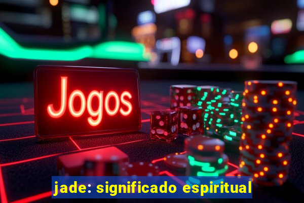 jade: significado espiritual